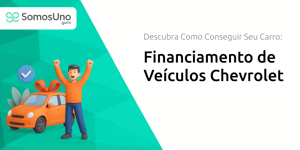 Financiamento de Veículos Chevrolet: Descubra Como Conseguir Seu Carro