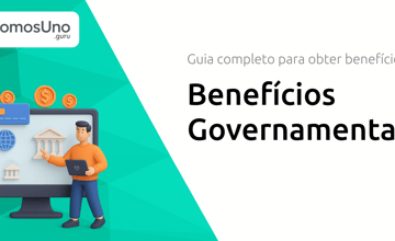 Benefícios Governamentais: Guia Completo para Obter Benefícios